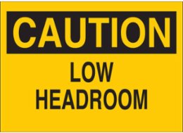 CAUTION Low Headroom Sign, 7 Inch H x 10 Inch W, Flexible Polyester