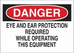 DANGER Eye And Ear Protection Required While Operating This Equipment Sign, 10" H x 14" W x 0.006" D, Polyester