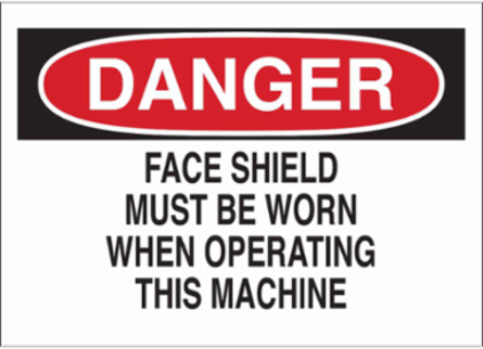 DANGER Face Shield Must Be Worn When Operating This Machine Sign, 7" H x 10" W x 0.006" D, Polyester