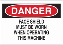 DANGER Face Shield Must Be Worn When Operating This Machine Sign, 10" H x 14" W x 0.006" D, Polyester