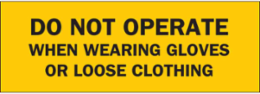DO NOT OPERATE When Wearing Gloves Or Loose Clothing Sign, 3.5" H x 10" W x 0.006" D, Polyester