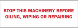 Stop This Machinery Before Oiling, Wiping Or Repairing Sign, 3.5" H x 10" W x 0.006" D, Polyester