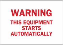 WARNING This Equipment Starts Automatically Sign, 7" H x 10" W x 0.006" D, Polyester