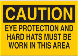 Caution Eye Protection and Hard Hats Must Be Worn Sign, 7 Inch x 10 Inch, Polyester
