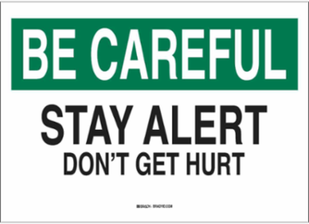 BE CAREFUL Stay Alert Don't Get Hurt Sign, 10 Inch H x 14 Inch W, Durable Polyester