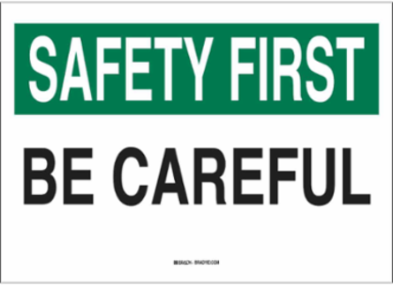 SAFETY FIRST Be Careful Sign, 7" H x 10" W x 0.006" D, Polyester
