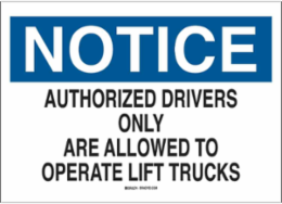 NOTICE Authorized Drivers Only Are Allowed To Operate Lift Trucks Sign, 7" H x 10" W x 0.006" D, Polyester