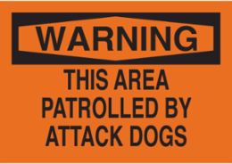 WARNING This Area Patrolled By Attack Dogs Sign, 10" H x 14" W x 0.06" D