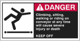 CLIMBING, SITTING, WALKING OR RIDING ON CONVEYOR AT ANY TIME WILL CAUSE SEVERE INJURY OR… Labels, 2.5" H x 5" W x 0.006" D, Black/Red on White
