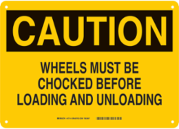 CAUTION Wheels Must Be Chocked Before Loading And Unloading Sign, 10" H x 14" W x 0.06" D